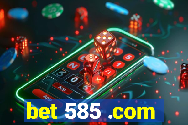 bet 585 .com